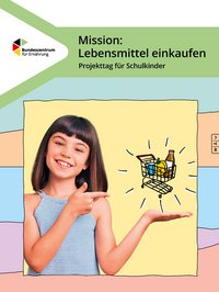 Titelbild des Heftes Mission Lebensmittel einkaufen. Ein Mädchen zeigt einen Einkaufswagen im Comicstil. 