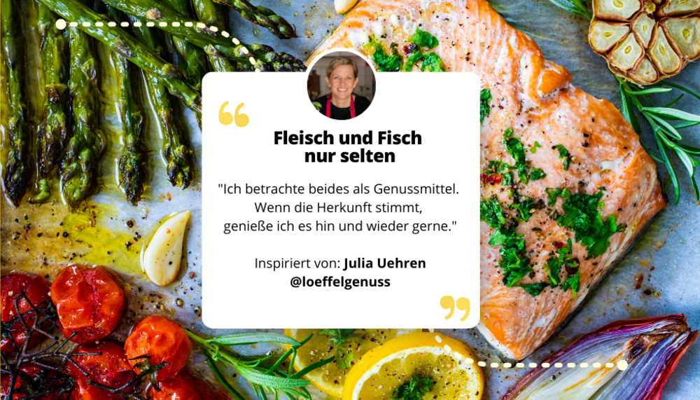 Lachs und Gemüse und darauf ein Text und Zitat von Julia Uehren: Fleisch und Fisch nur selten "ich betrachte beides als Genussmittel. Wenn die Herkunft stimmt genieße ich es hin und wieder gerne."