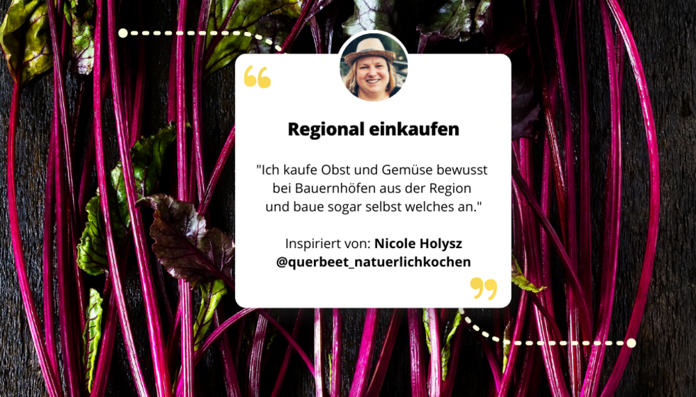 Mangold und darauf Text und Zitat von Nicole Holysz: Regional einkaufen "Ich kaufe Obst und Gemüse bewusst bei Bauernhöfen aus der Region und baue sogar selbst welches an."