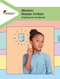 Titelbild des Heftes Mission Wasser trinken. Ein Mädchen zeigt auf ein Wasserglas im Comicstil. 